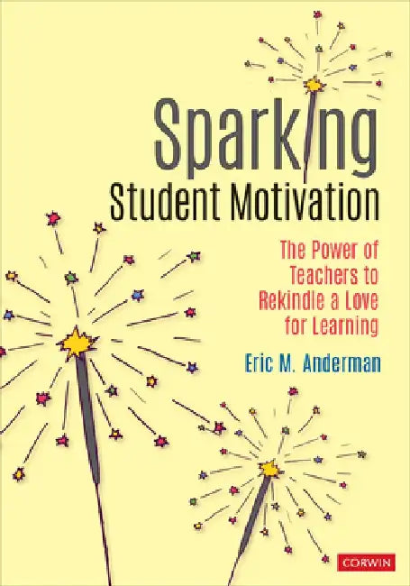 Sparking Student Motivation: The Power of Teachers to Rekindle a Love for Learning by Eric M. Anderman