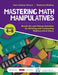 Mastering Math Manipulatives, Grades 4-8: Hands-On and Virtual Activities for Building and Connecting Mathematical Ideas by Sara Delano Moore