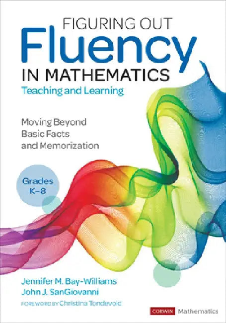 Figuring Out Fluency in Mathematics Teaching and Learning, Grades K-8: Moving Beyond Basic Facts and Memorization by Jennifer M. Bay-Williams