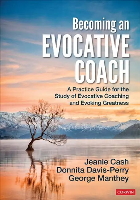 Becoming an Evocative Coach: A Practice Guide for the Study of Evocative Coaching and Evoking Greatness by Jeanie M. Cash