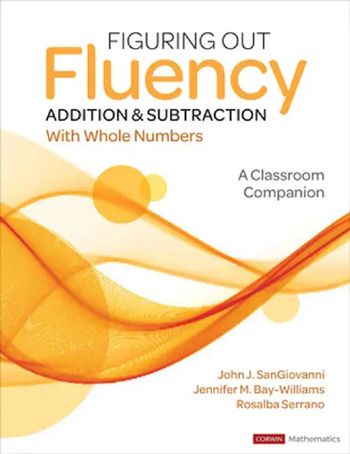 Figuring Out Fluency - Addition and Subtraction with Whole Numbers: A Classroom Companion by John J. Sangiovanni