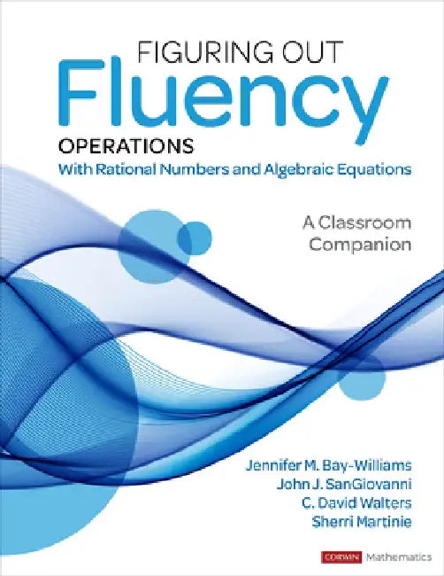 Figuring Out Fluency - Operations with Rational Numbers and Algebraic Equations: A Classroom Companion by Jennifer M. Bay-Williams