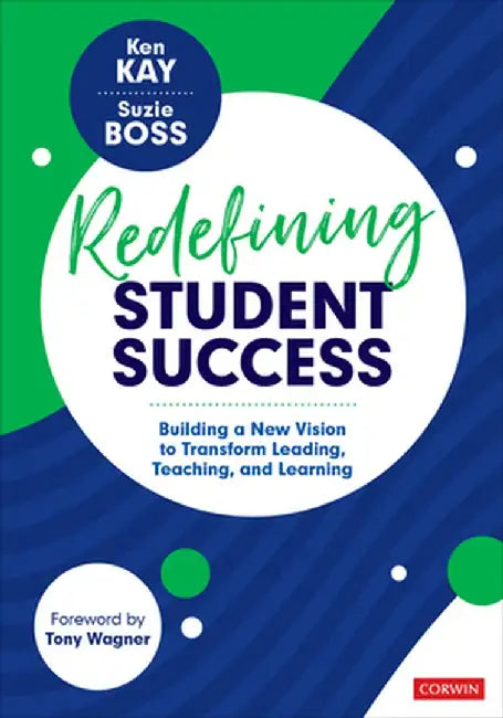 Redefining Student Success: Building a New Vision to Transform Leading, Teaching, and Learning by Ken