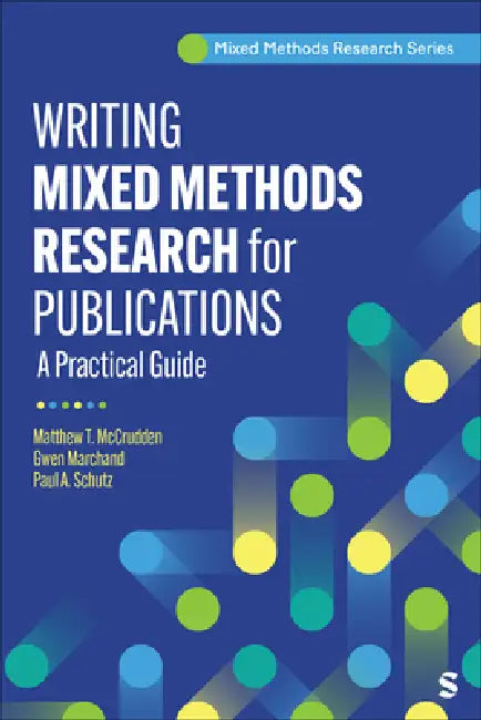 Writing Mixed Methods Research 1e by Matthew T. McCrudden, Gwen Marchand, Paul A. Schutz