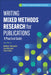 Writing Mixed Methods Research 1e by Matthew T. McCrudden, Gwen Marchand, Paul A. Schutz