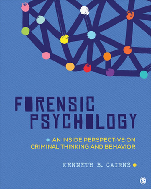 Forensic Psychology: An Inside Perspective on Criminal Thinking and Behavior by Cairns, Kenneth B.