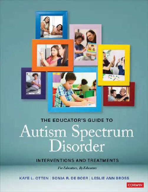 The Educator′s Guide to Autism Spectrum Disorder: Interventions and Treatments by Kaye L. Otten