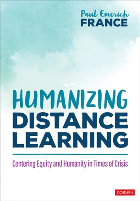 Humanizing Distance Learning: Centering Equity and Humanity in Times of Crisis by Paul