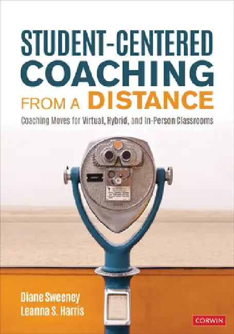Student-Centered Coaching from a Distance: Coaching Moves for Virtual, Hybrid, and In-Person Classrooms by Diane Sweeney