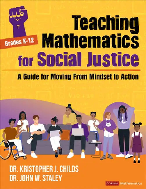 Teaching Mathematics for Social Justice, Grades K-12: A Guide for Moving from Mindset to Action by Kristopher J. Childs