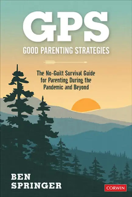 GPS: Good Parenting Strategies: The No-Guilt Survival Guide for Parenting During the Pandemic and Beyond by Ben
