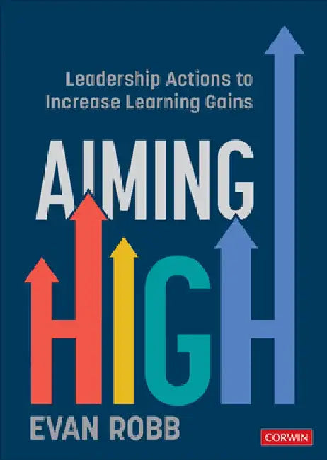 Aiming High: Leadership Actions to Increase Learning Gains by Evan A. Robb