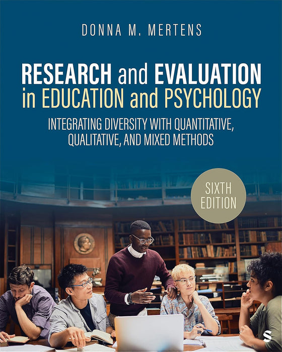 Research and Evaluation in Education and Psychology: Integrating Diversity With Quantitative Qualitative and Mixed Methods by Mertens