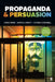 Propaganda & Persuasion by Nancy Snow