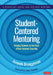Student-Centered Mentoring: Keeping Students at the Heart of New Teachers' Learning by Amanda Brueggeman