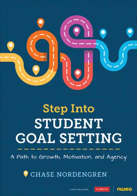 Step Into Student Goal Setting: A Path to Growth, Motivation, and Agency by Chase
