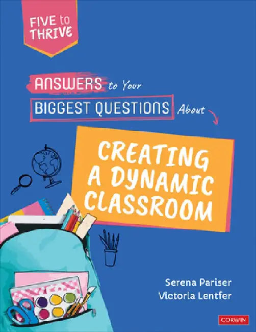 Answers to Your Biggest Questions about Creating a Dynamic Classroom: Five to Thrive [Series] by Serena Pariser