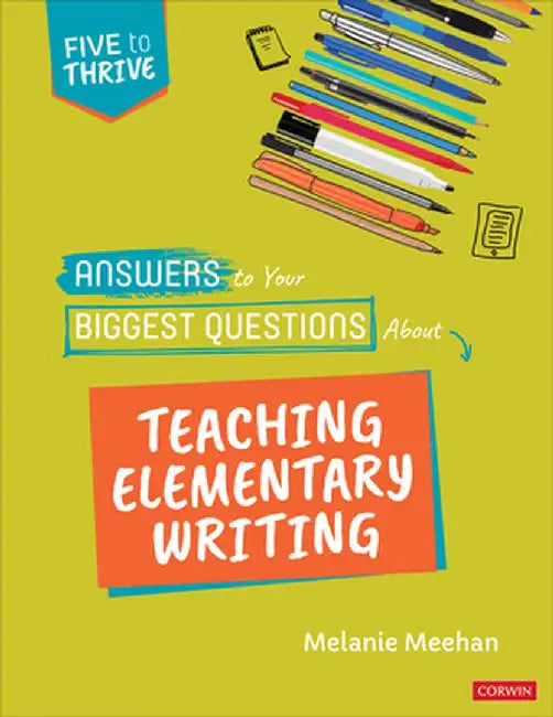 Answers to Your Biggest Questions About Teaching Elementary Writing: Five to Thrive [series] by Melanie