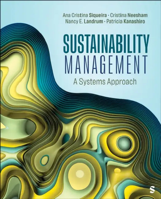 Sustainability Management: A Systems Approach by Ana Cristina Siqueira, Cristina Neesham, Nancy E. Landrum