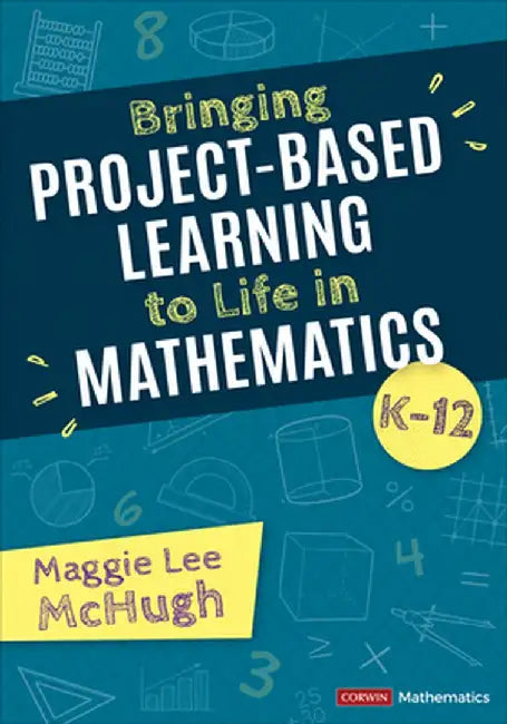 Bringing Project-Based Learning to Life in Mathematics, K-12 by Maggie