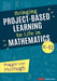 Bringing Project-Based Learning to Life in Mathematics, K-12 by Maggie