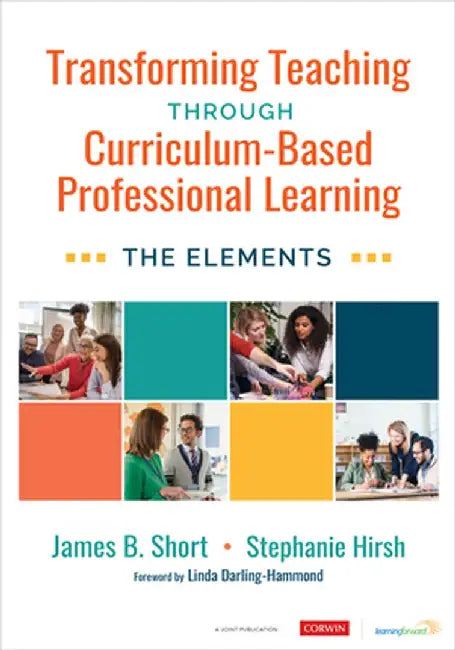 Transforming Teaching Through Curriculum-Based Professional Learning: The Elements by Jim Short