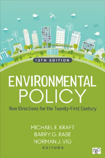 Environmental Policy: New Directions for the Twenty-First Century by Michael E. Kraft