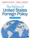 The Politics of United States Foreign Policy by Scott, James M.