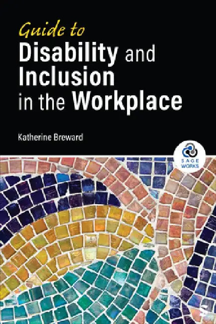 Guide to Disability and Inclusion in the Workplace by Katherine Breward