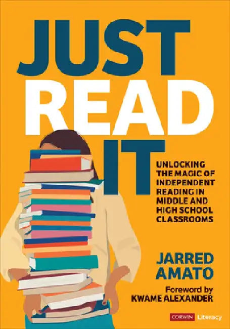 Just Read It: Unlocking the Magic of Independent Reading in Middle and High School Classrooms by Jarred Amato