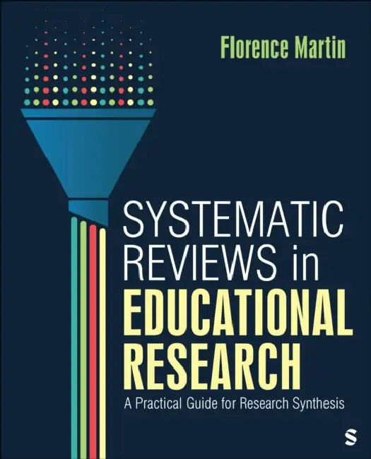 Systematic Reviews in Educational Research: A Practical Guide for Research Synthesis by Florence Martin