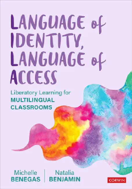 Language of Identity, Language of Access: Liberatory Learning for Multilingual Classrooms by Michelle Benegas