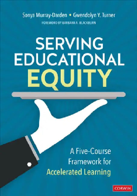 Serving Educational Equity: A Five-Course Framework for Accelerated Learning by Sonya Murray-Darden