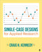 Single-Case Designs for Applied Research by Craig H. Kennedy
