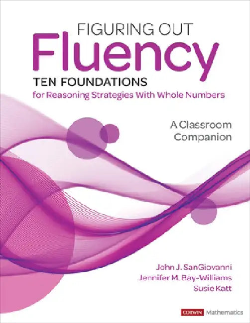 Figuring Out Fluency--Ten Foundations for Reasoning Strategies with Whole Numbers: A Classroom Companion by John J. Sangiovanni