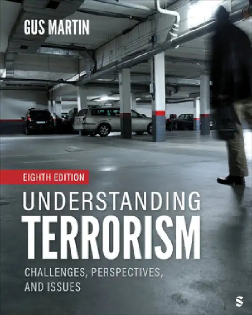Understanding Terrorism: Challenges, Perspectives, and Issues by Gus Martin