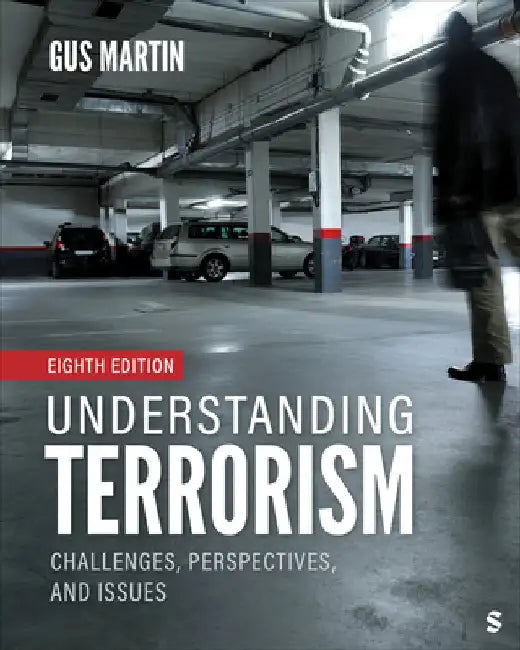Understanding Terrorism: Challenges, Perspectives, and Issues by Gus Martin