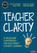 Teacher Clarity: Four Necessary Components for High-Impact Student Learning by John T. Almarode, Douglas Fisher, Nancy Frey