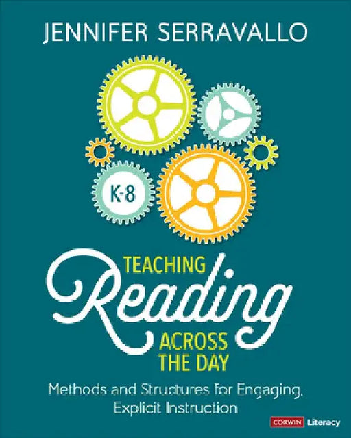 Teaching Reading Across the Day, Grades K-8: Methods and Structures for Engaging, Explicit Instruction by Jennifer Serravallo