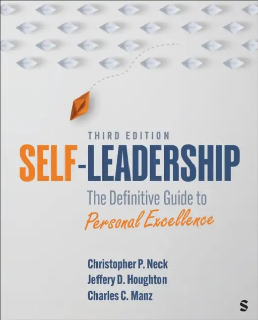 Self-Leadership: The Definitive Guide to Personal Excellence by Christopher P. Neck, Jeffery D. Houghton, Charles C. Manz