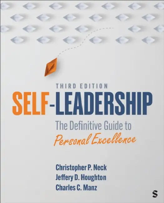 Self-Leadership: The Definitive Guide to Personal Excellence by Christopher P. Neck, Jeffery D. Houghton, Charles C. Manz