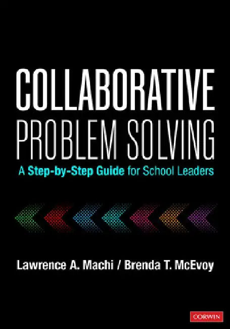 Collaborative Problem Solving: A Step-By-Step Guide for School Leaders by Lawrence A. Machi
