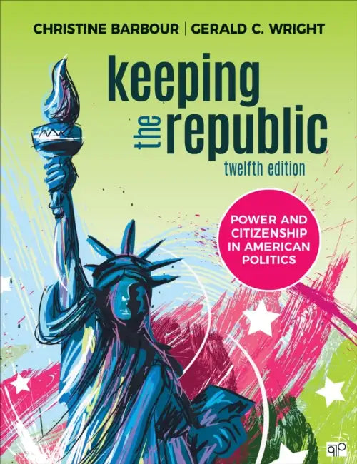 Keeping the Republic: Power and Citizenship in American Politics by Christine Barbour, Gerald C. Wright