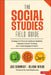 The Social Studies FIELD Guide: Strategies & Tools to Captivate Students, Cultivate Critical Thinking, and Create Engaged Citizens by Joe Schmidt