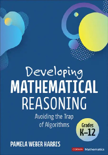 Developing Mathematical Reasoning: Avoiding the Trap of Algorithms by Pamela Weber Harris