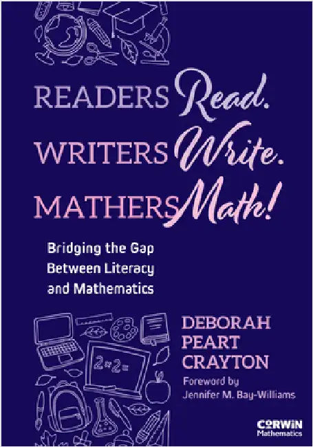 Readers Read. Writers Write. Mathers Math!: Bridging the Gap Between Literacy and Mathematics by Deborah Peart Crayton