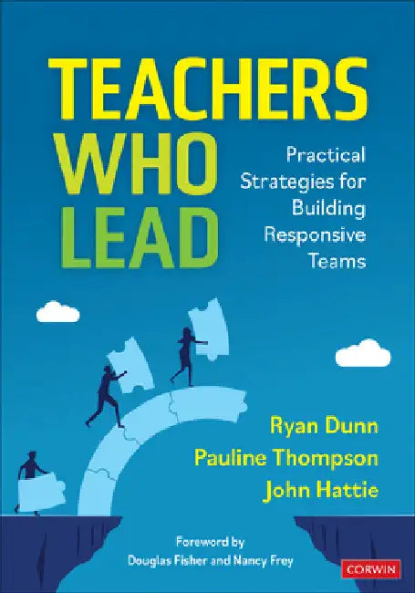 Teachers Who Lead: Practical Strategies for Building Responsive Teams by Ryan Dunn