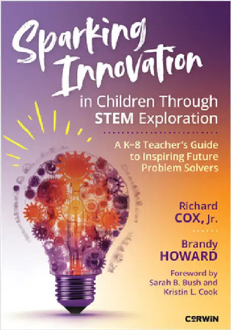Sparking Innovation in Children Through STEM Exploration: A K-8 Teacher's Guide to Inspiring Future Problem Solvers by Richard Cox