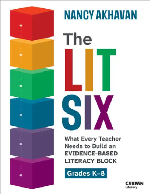 The Lit Six: What Every Teacher Needs to Build an Evidence-Based Literacy Block by Nancy Akhavan