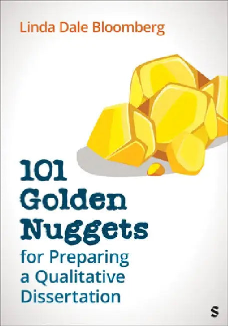 101 Golden Nuggets for Preparing a Qualitative Dissertation by Linda Dale Bloomberg